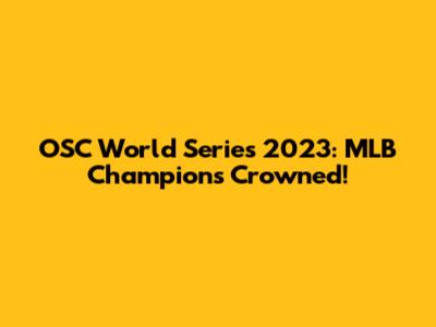 OSC World Series 2023: MLB Champions Crowned!