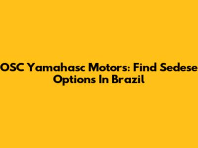 OSC Yamahasc Motors: Find Sedese Options In Brazil