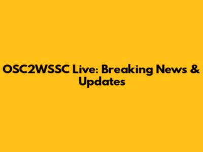 OSC2WSSC Live: Breaking News & Updates