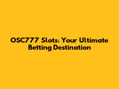 OSC777 Slots: Your Ultimate Betting Destination