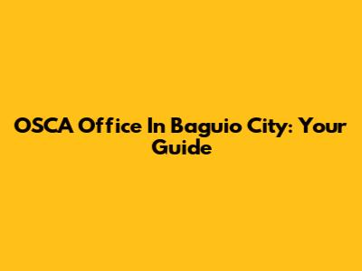OSCA Office In Baguio City: Your Guide