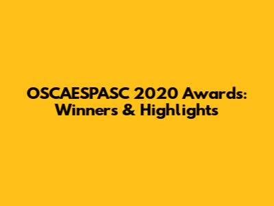 OSCAESPASC 2020 Awards: Winners & Highlights