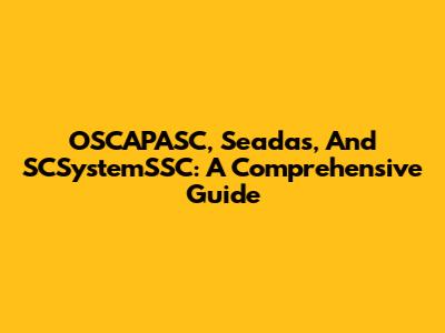 OSCAPASC, Seadas, And SCSystemSSC: A Comprehensive Guide