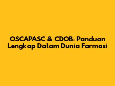 OSCAPASC & CDOB: Panduan Lengkap Dalam Dunia Farmasi