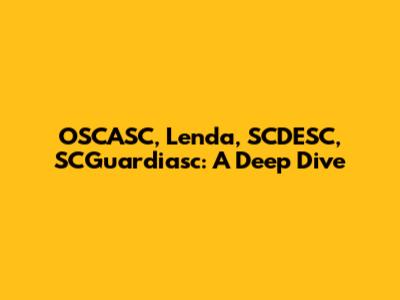 OSCASC, Lenda, SCDESC, SCGuardiasc: A Deep Dive