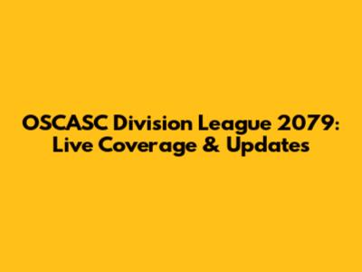 OSCASC Division League 2079: Live Coverage & Updates