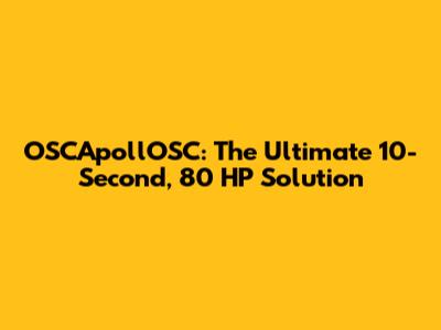 OSCApollOSC: The Ultimate 10-Second, 80 HP Solution