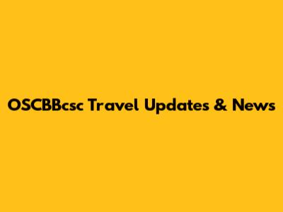 OSCBBcsc Travel Updates & News