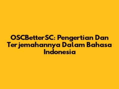 OSCBetterSC: Pengertian Dan Terjemahannya Dalam Bahasa Indonesia