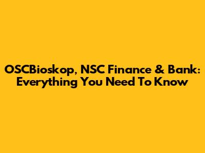 OSCBioskop, NSC Finance & Bank: Everything You Need To Know