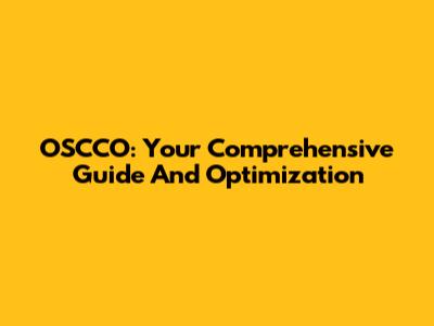 OSCCO: Your Comprehensive Guide And Optimization
