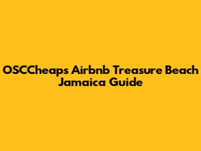 OSCCheaps Airbnb Treasure Beach Jamaica Guide