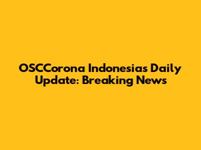 OSCCorona Indonesia's Daily Update: Breaking News