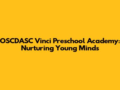 OSCDASC Vinci Preschool Academy: Nurturing Young Minds