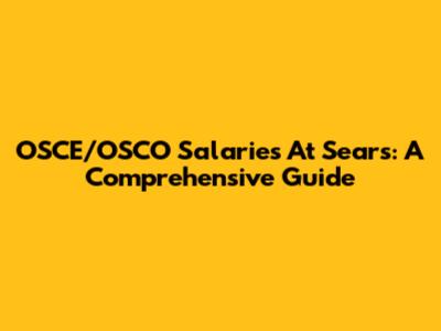 OSCE/OSCO Salaries At Sears: A Comprehensive Guide