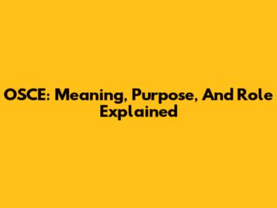 OSCE: Meaning, Purpose, And Role Explained