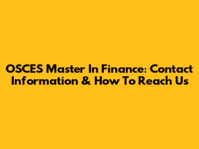 OSCES Master In Finance: Contact Information & How To Reach Us