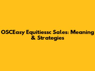 OSCEasy Equitiessc Sales: Meaning & Strategies