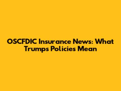 OSCFDIC Insurance News: What Trump's Policies Mean