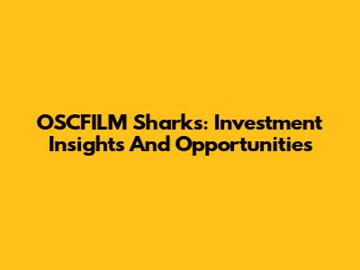 OSCFILM Sharks: Investment Insights And Opportunities
