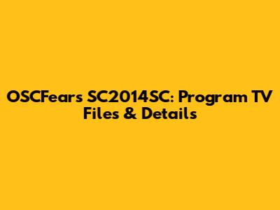 OSCFears SC2014SC: Program TV Files & Details