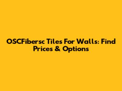 OSCFibersc Tiles For Walls: Find Prices & Options
