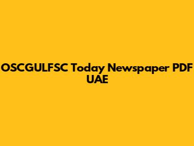 OSCGULFSC Today Newspaper PDF UAE