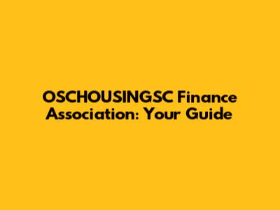 OSCHOUSINGSC Finance Association: Your Guide