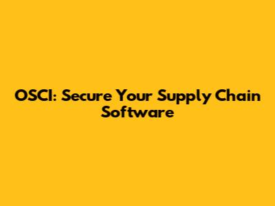 OSCI: Secure Your Supply Chain Software