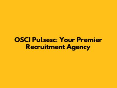 OSCI Pulsesc: Your Premier Recruitment Agency