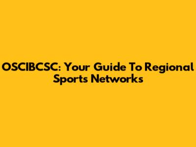 OSCIBCSC: Your Guide To Regional Sports Networks