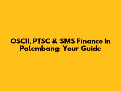OSCII, PTSC & SMS Finance In Palembang: Your Guide