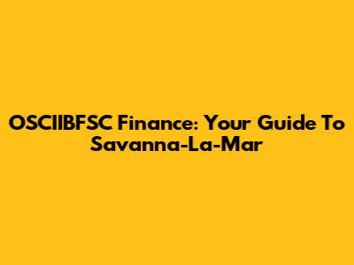 OSCIIBFSC Finance: Your Guide To Savanna-La-Mar