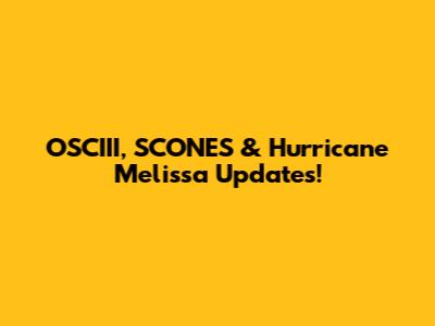 OSCIII, SCONES & Hurricane Melissa Updates!