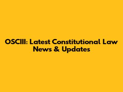 OSCIII: Latest Constitutional Law News & Updates