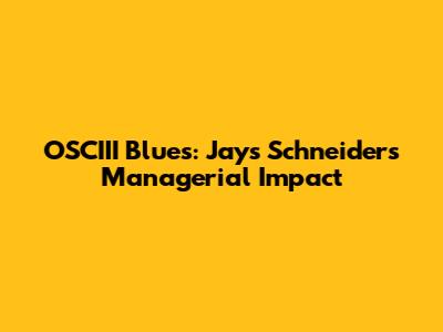 OSCIII Blues: Jays Schneider's Managerial Impact