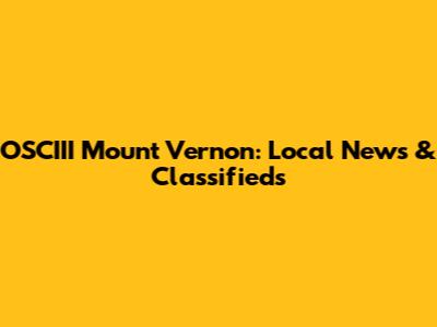 OSCIII Mount Vernon: Local News & Classifieds