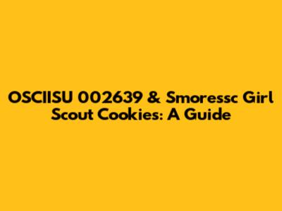 OSCIISU 002639 & Smoressc Girl Scout Cookies: A Guide
