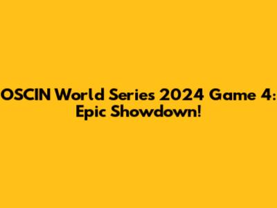 OSCIN World Series 2024 Game 4: Epic Showdown!