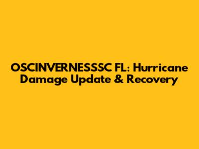 OSCINVERNESSSC FL: Hurricane Damage Update & Recovery