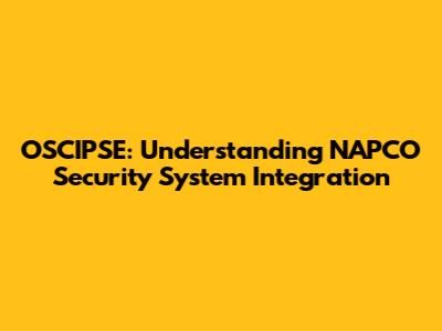 OSCIPSE: Understanding NAPCO Security System Integration