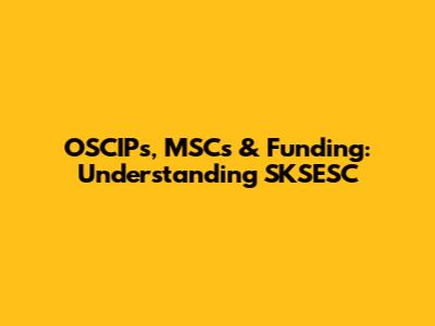 OSCIPs, MSCs & Funding: Understanding SKSESC