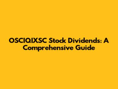 OSCIQIXSC Stock Dividends: A Comprehensive Guide