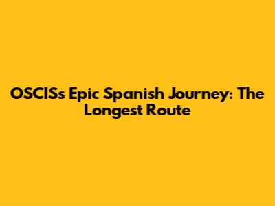 OSCIS's Epic Spanish Journey: The Longest Route