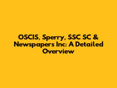 OSCIS, Sperry, SSC SC & Newspapers Inc: A Detailed Overview
