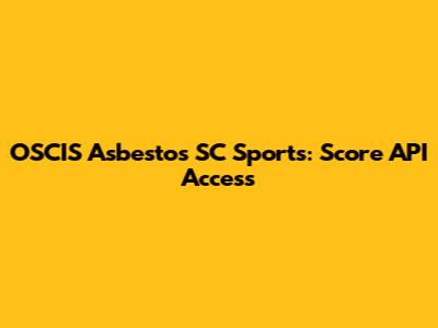 OSCIS Asbestos SC Sports: Score API Access