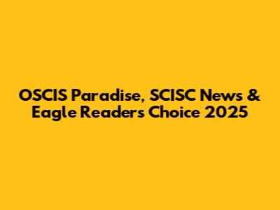 OSCIS Paradise, SCISC News & Eagle Readers Choice 2025