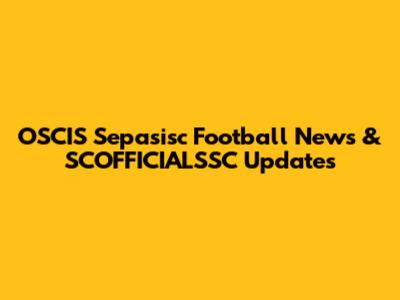 OSCIS Sepasisc Football News & SCOFFICIALSSC Updates