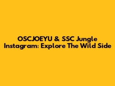 OSCJOEYU & SSC Jungle Instagram: Explore The Wild Side