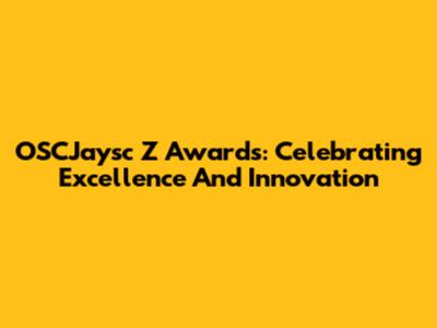 OSCJaysc Z Awards: Celebrating Excellence And Innovation